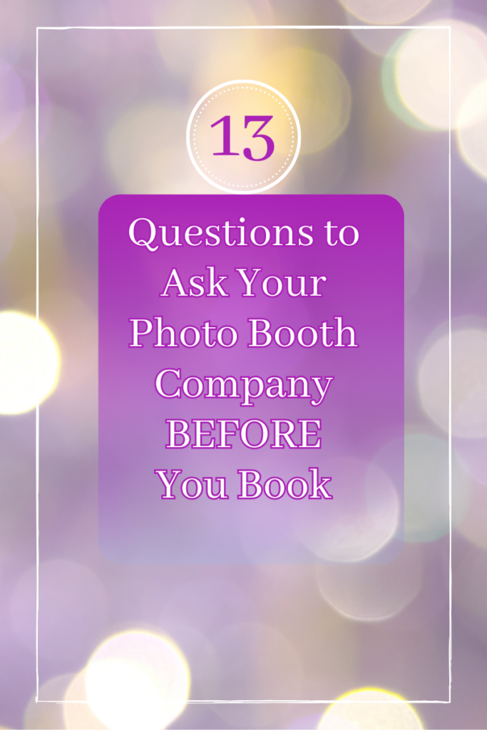 13 Questions You Need to Ask Your Photo Booth  Company